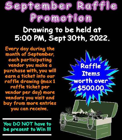 Photo with september 2022 raffle drawing information stating that at 5:00 pm on September 30th we will be holding a raffle drawing giving away over $500.00 worth of vendor merchandise and gift cards. You earn a raffle ticket at every vendor you visit and make a purchase with every day during the month of September. You only receive 1 raffle ticker per vendor per day. The photo has a green treasure box graphic in the lower right corner of the advertisment.